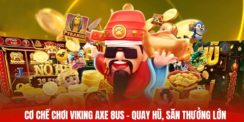 Cơ chế chơi Viking Axe 8us – Quay hũ, săn thưởng lớn