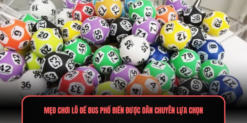 Mẹo chơi lô đề 8us phổ biến được dân chuyên lựa chọn